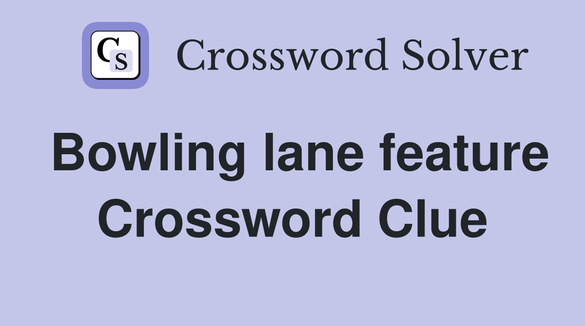 Bowling lane feature Crossword Clue