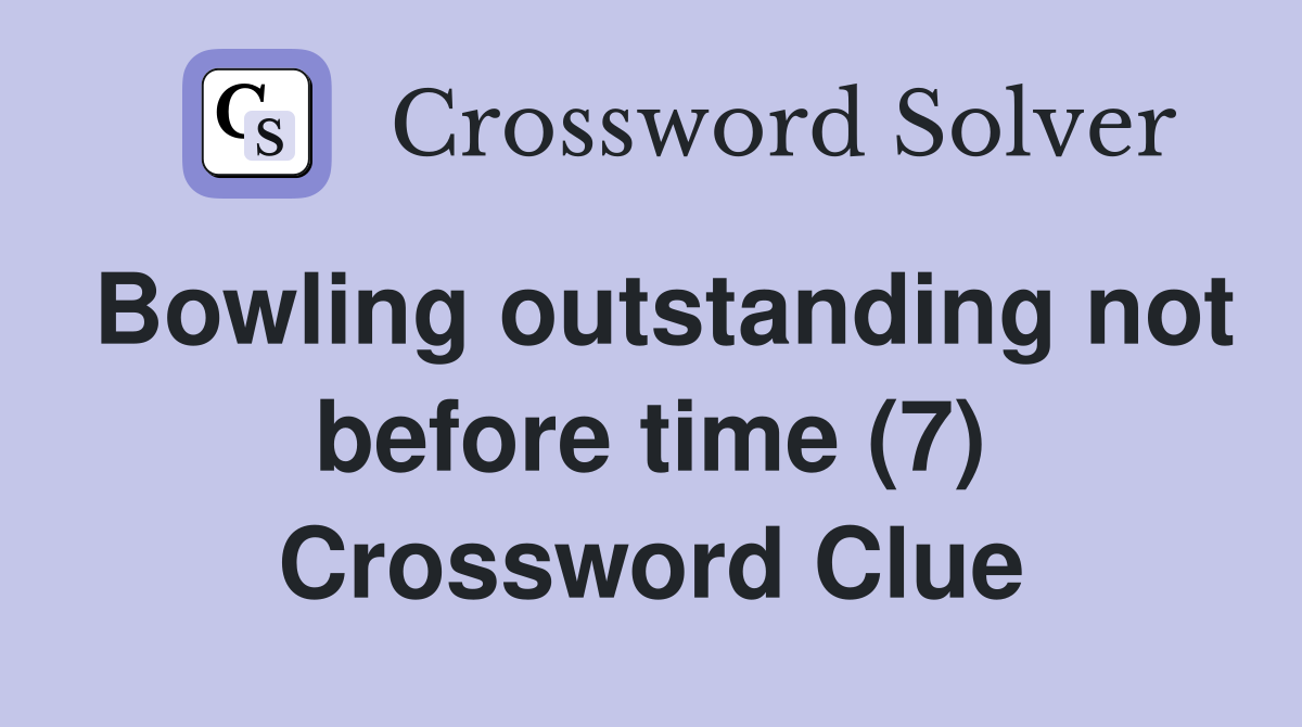 Bowling outstanding not before time (7) Crossword Clue