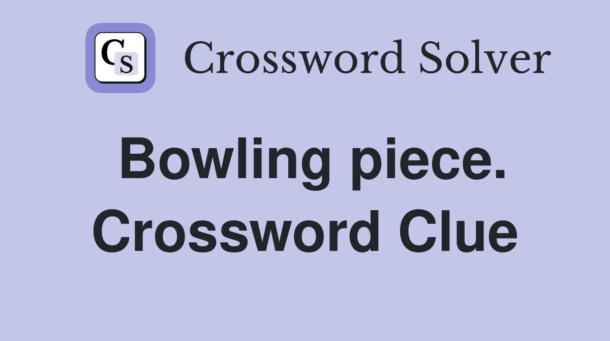 Bowling piece. Crossword Clue