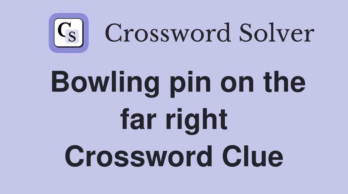 Bowling pin on the far right Crossword Clue