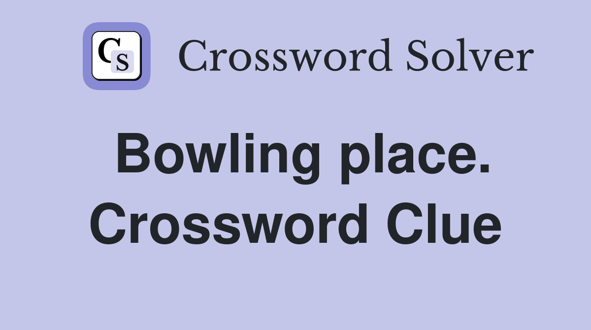 Bowling place. Crossword Clue