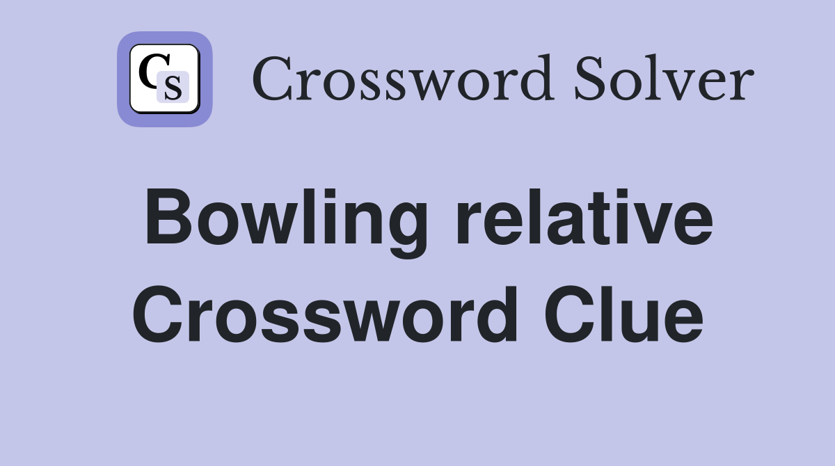 Bowling relative Crossword Clue