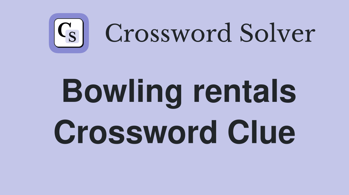 Bowling rentals Crossword Clue