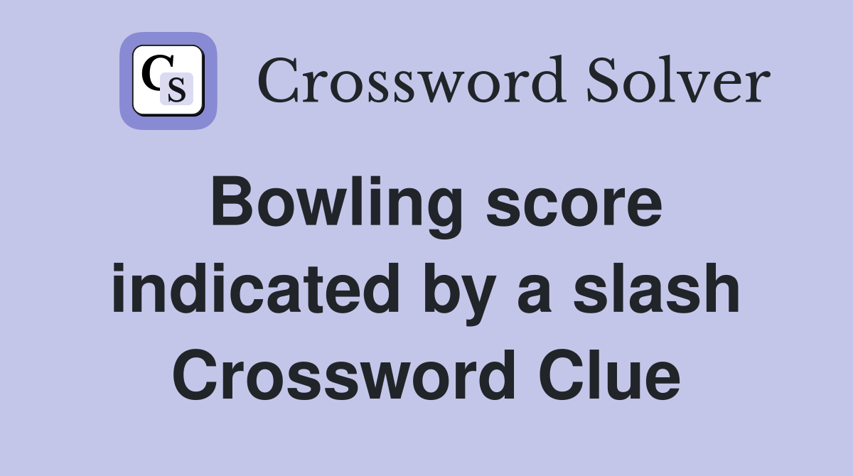 Bowling score indicated by a slash Crossword Clue