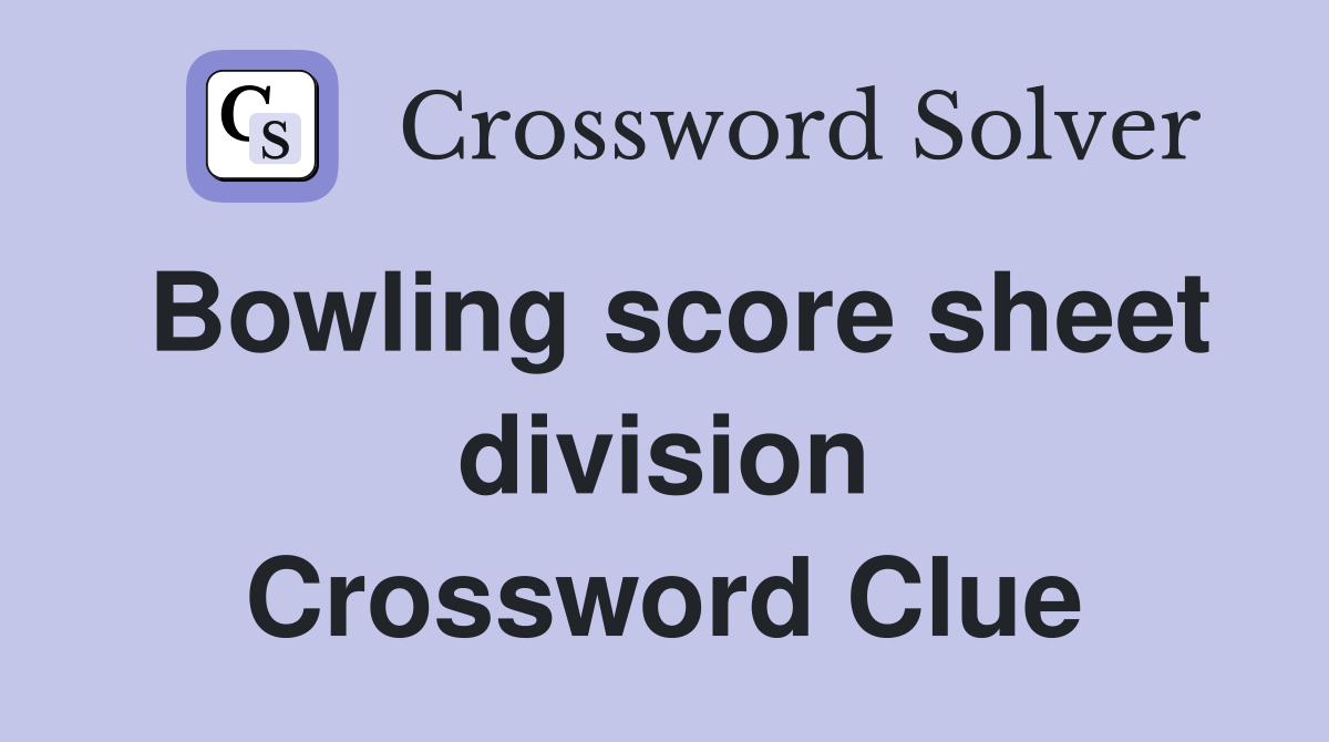 Bowling score sheet division Crossword Clue