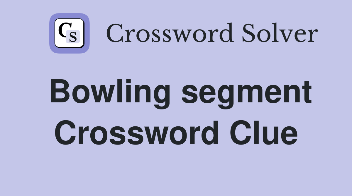 Bowling segment Crossword Clue