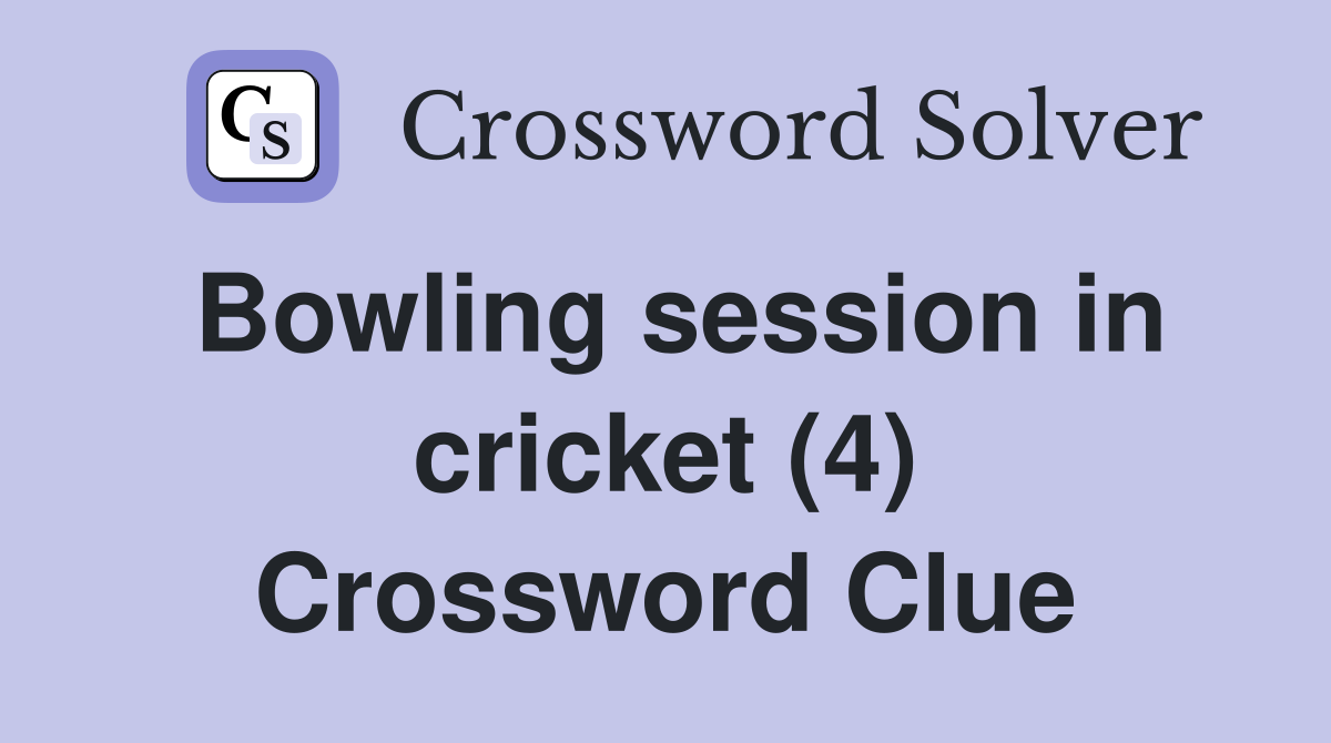 Bowling session in cricket (4) Crossword Clue