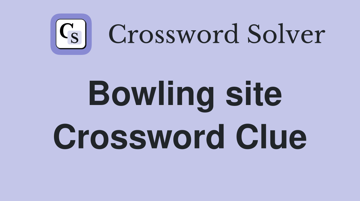 Bowling site Crossword Clue