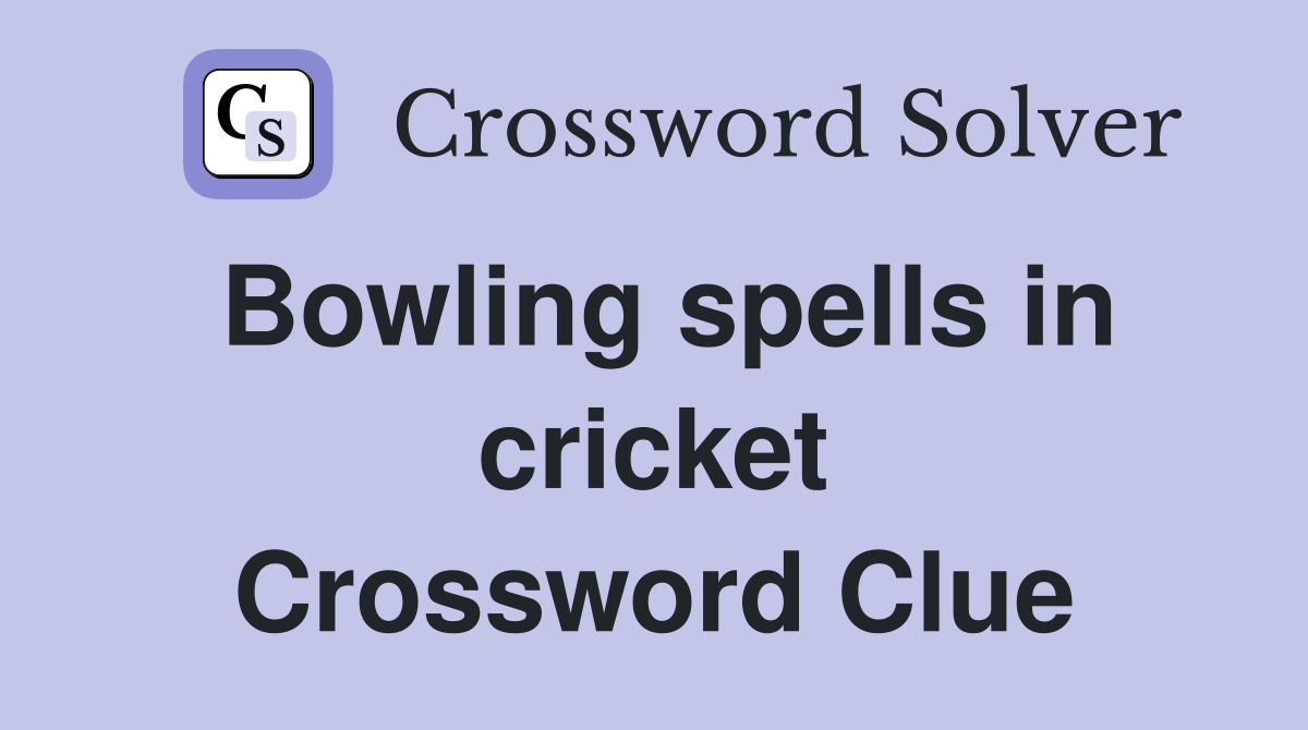 Bowling spells in cricket Crossword Clue