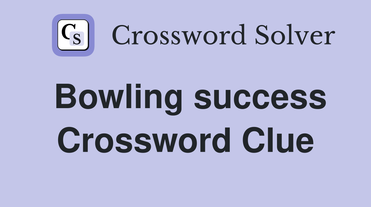 Bowling success Crossword Clue