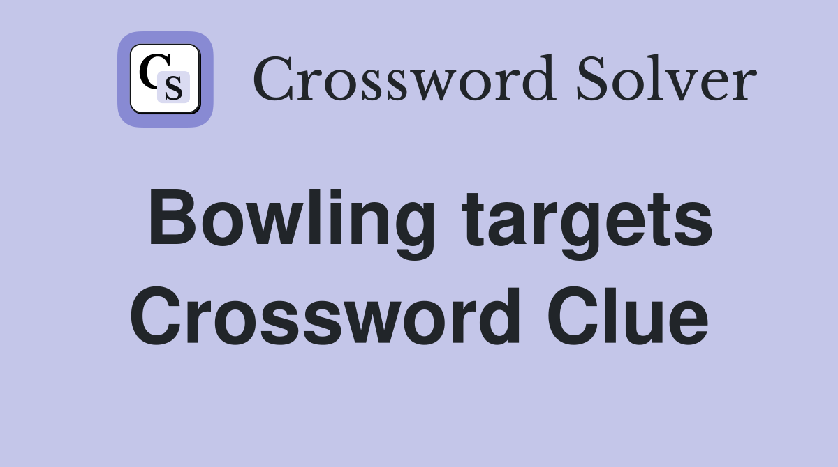Bowling targets Crossword Clue