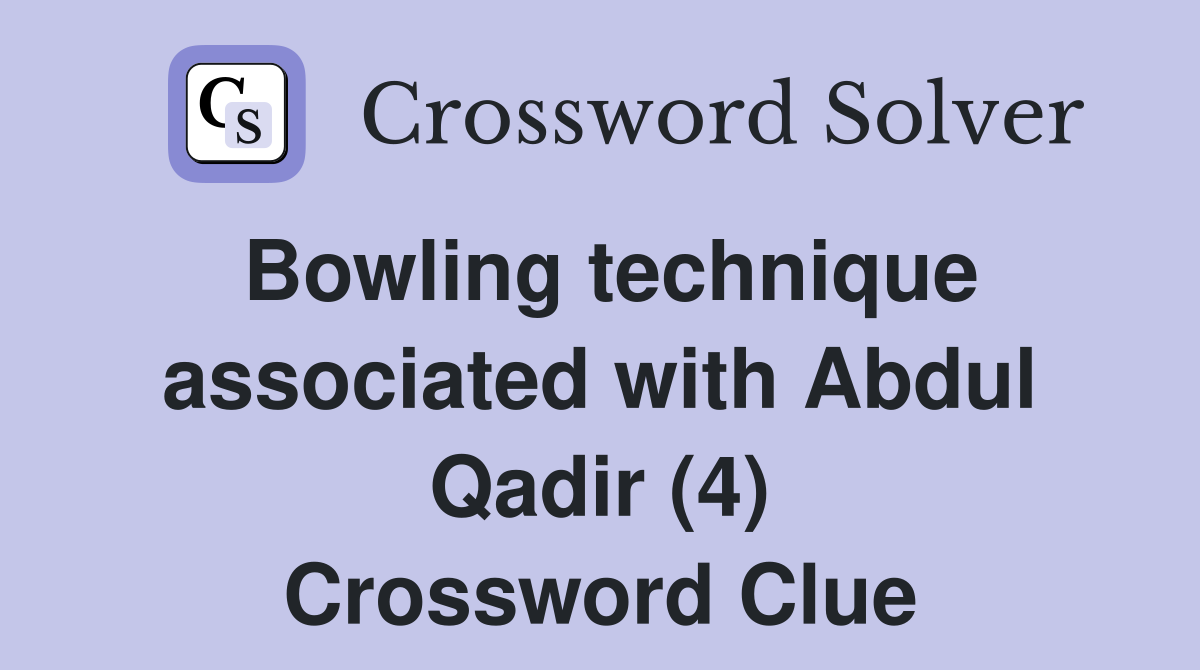 Bowling technique associated with Abdul Qadir (4) Crossword Clue
