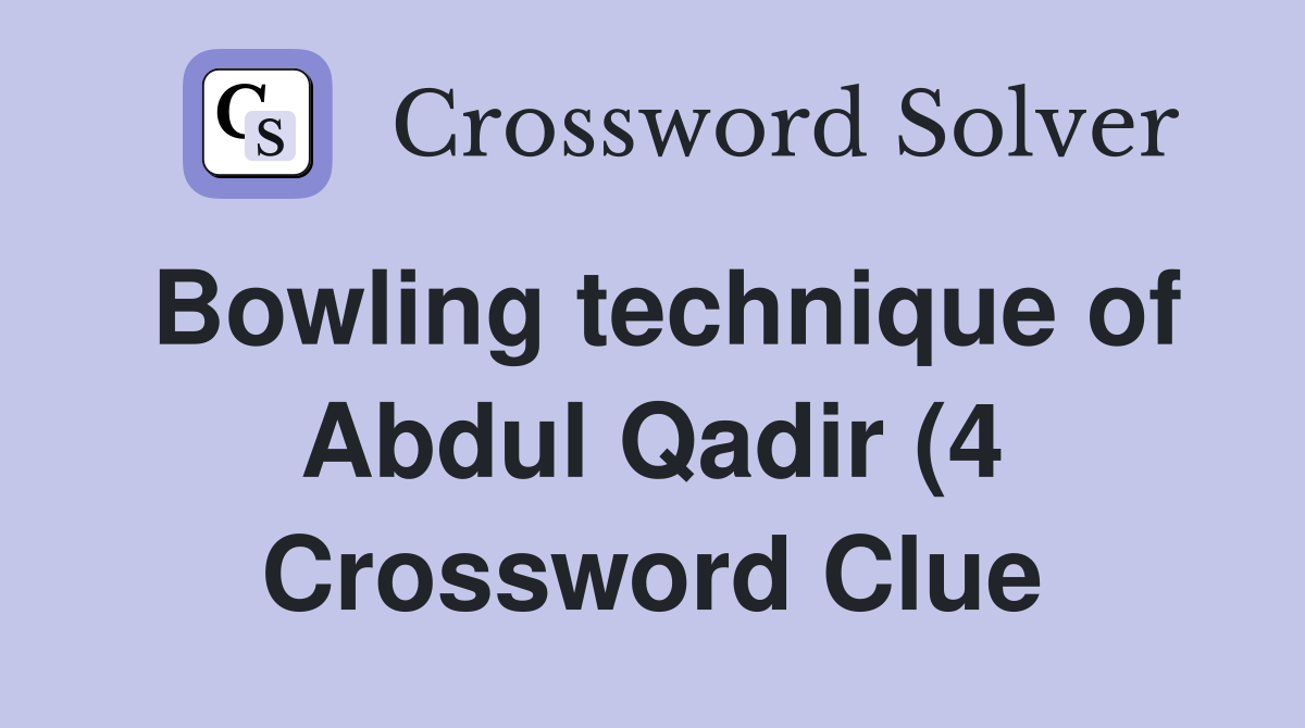 Bowling technique of Abdul Qadir (4) Crossword Clue Answers Bowling technique of Abdul Qadir (4) Crossword Clue Answers
