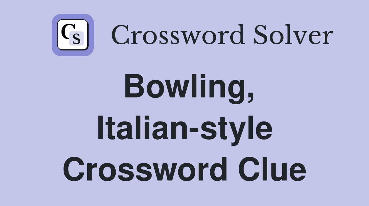 Bowling, Italian-style Crossword Clue