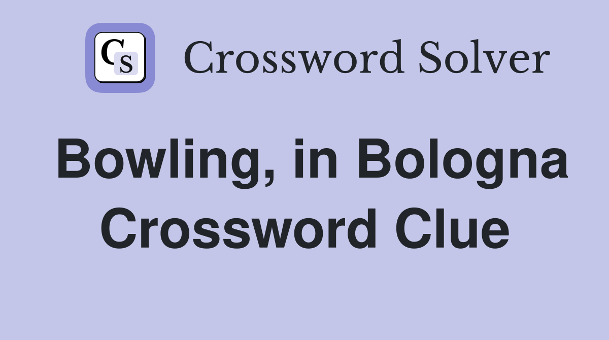 Bowling, in Bologna Crossword Clue