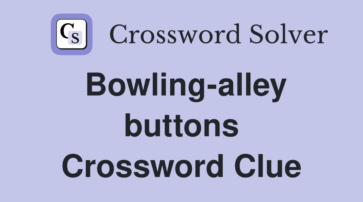 Bowling-alley buttons Crossword Clue