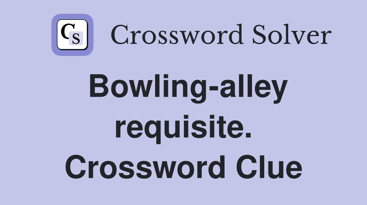 Bowling-alley requisite. Crossword Clue