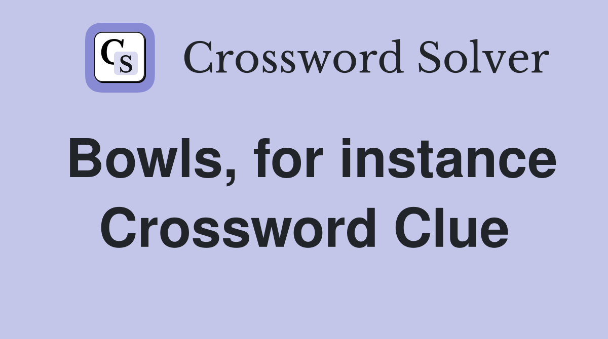 Bowls, for instance Crossword Clue