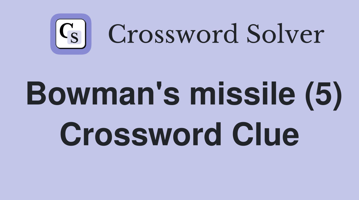 Bowman's missile (5) Crossword Clue