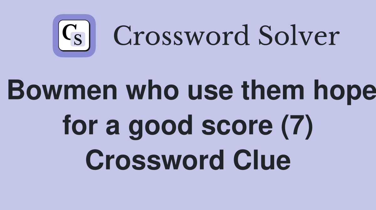 Bowmen who use them hope for a good score (7) Crossword Clue