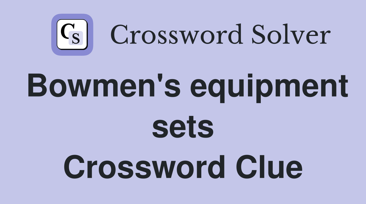 Bowmen's equipment sets Crossword Clue