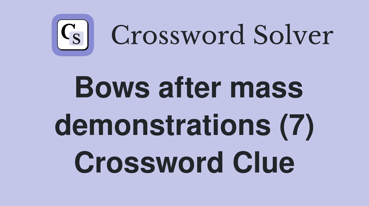 Bows after mass demonstrations (7) Crossword Clue