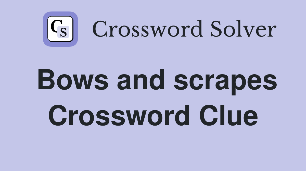 Bows and scrapes Crossword Clue