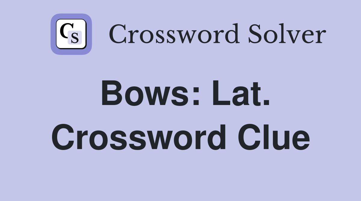 Bows: Lat. Crossword Clue