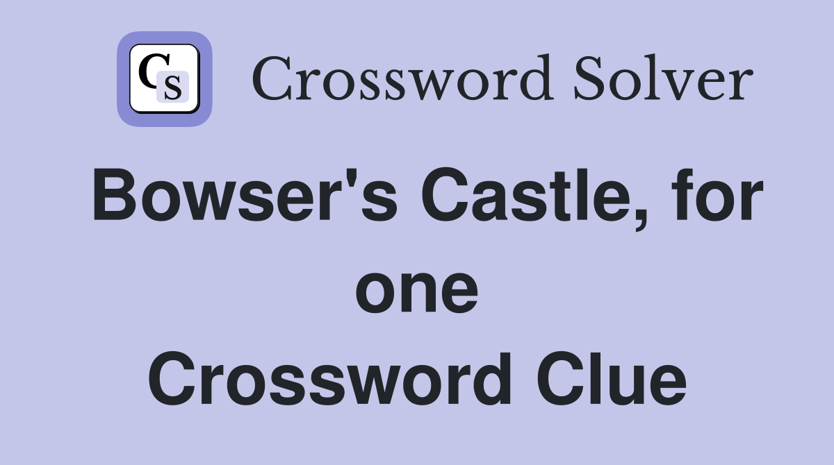 Bowser's Castle, for one Crossword Clue
