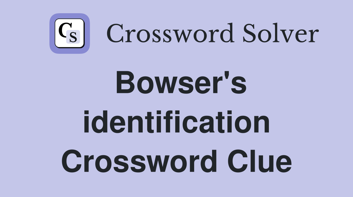 Bowser's identification Crossword Clue