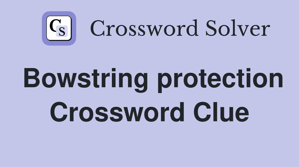 Bowstring protection Crossword Clue