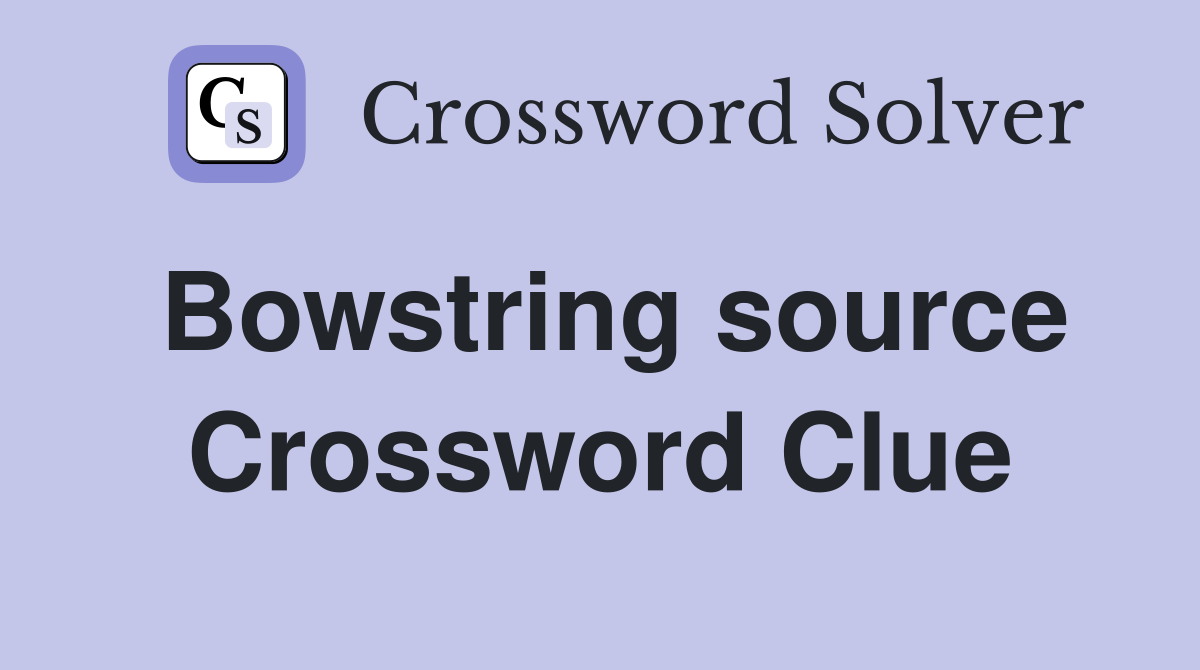 Bowstring source Crossword Clue