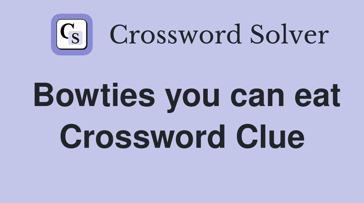 Bowties you can eat Crossword Clue