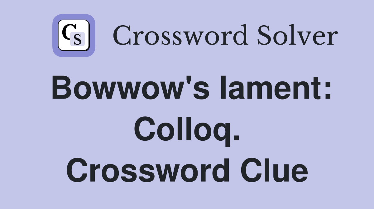 Bowwow's lament: Colloq. Crossword Clue