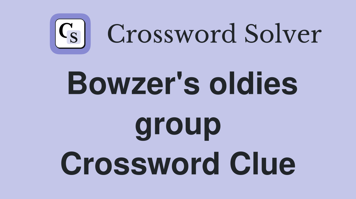 Bowzer's oldies group Crossword Clue