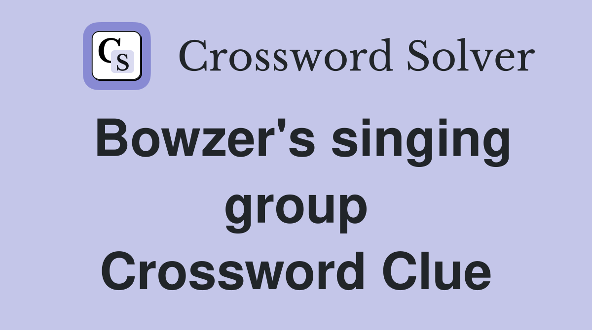 Bowzer's singing group Crossword Clue