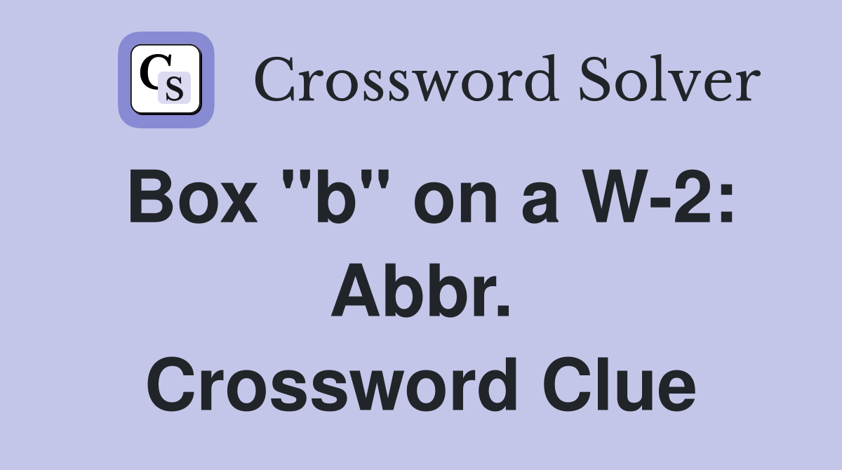 Box "b" on a W-2: Abbr. Crossword Clue