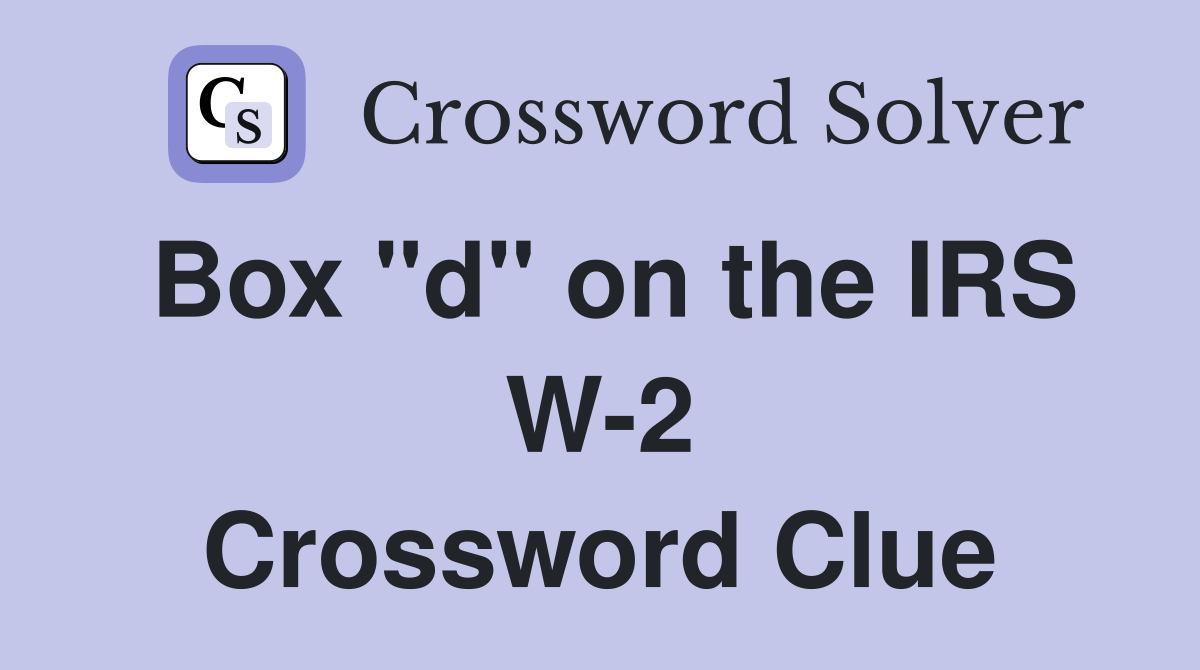 Box "d" on the IRS W-2 Crossword Clue