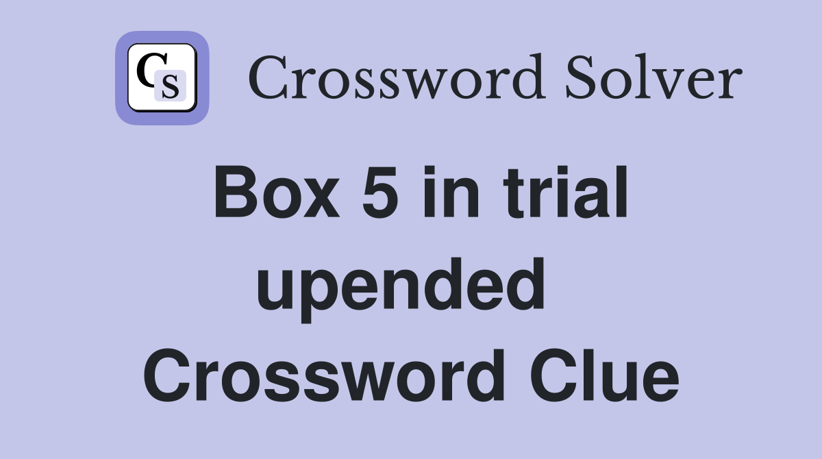 Box 5 in trial upended  Crossword Clue