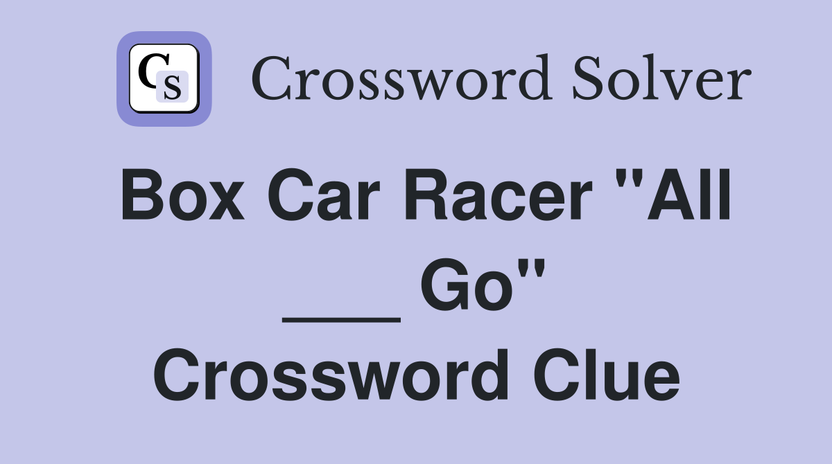 Box Car Racer "All ___ Go" Crossword Clue