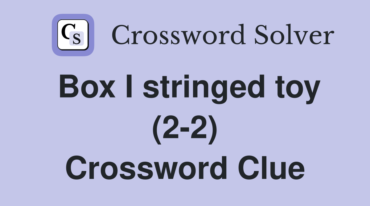 Box I stringed toy (2-2) Crossword Clue
