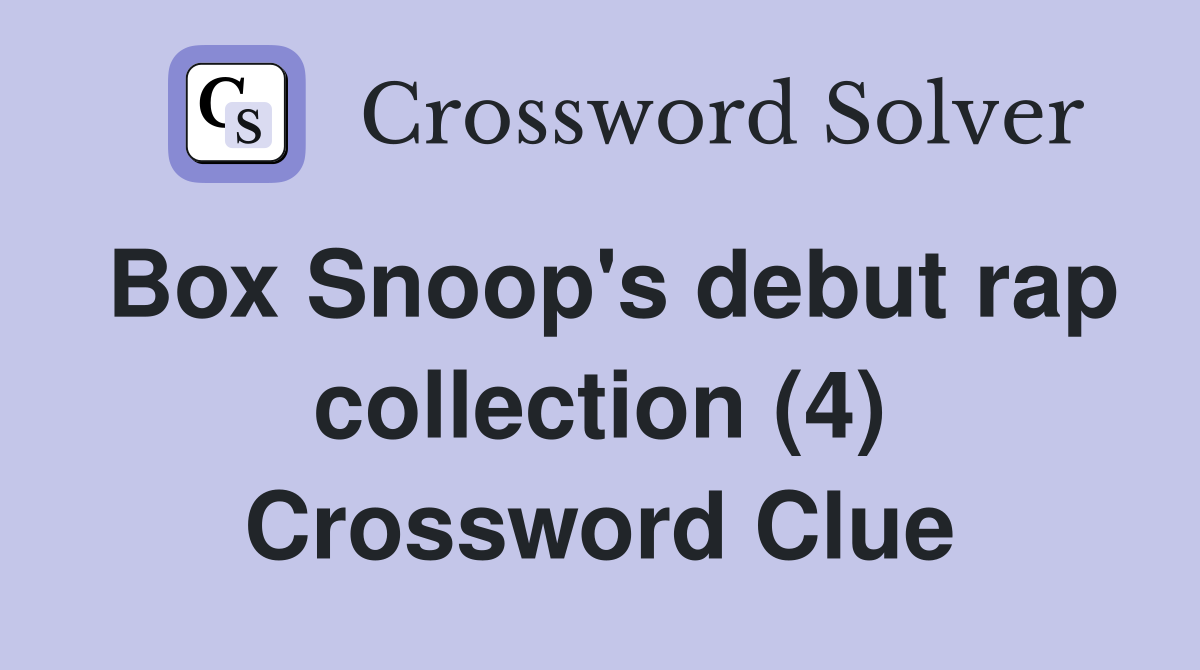 Box Snoop's debut rap collection (4) Crossword Clue