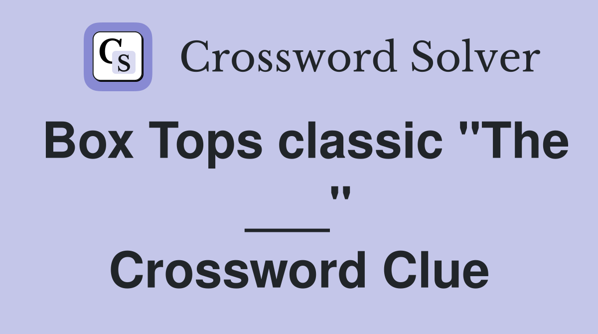 Box Tops classic "The ___" Crossword Clue