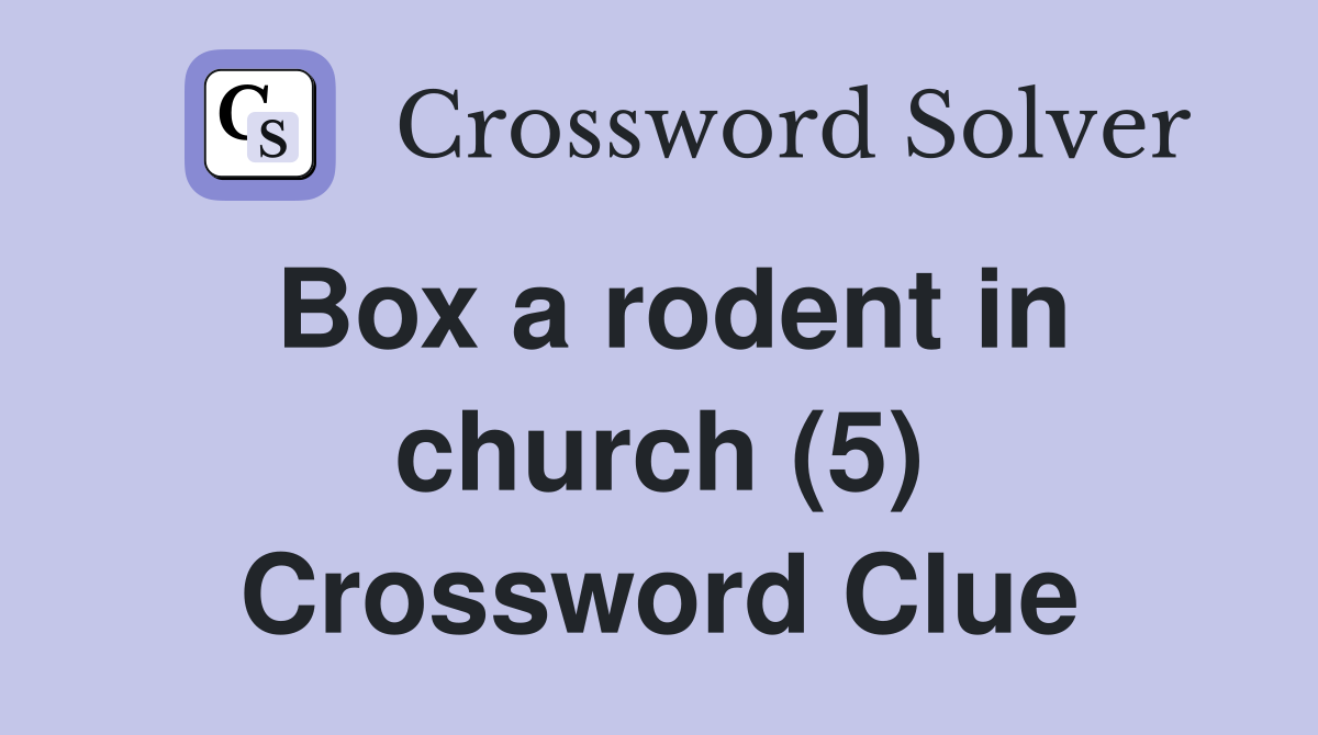 Box a rodent in church (5) Crossword Clue