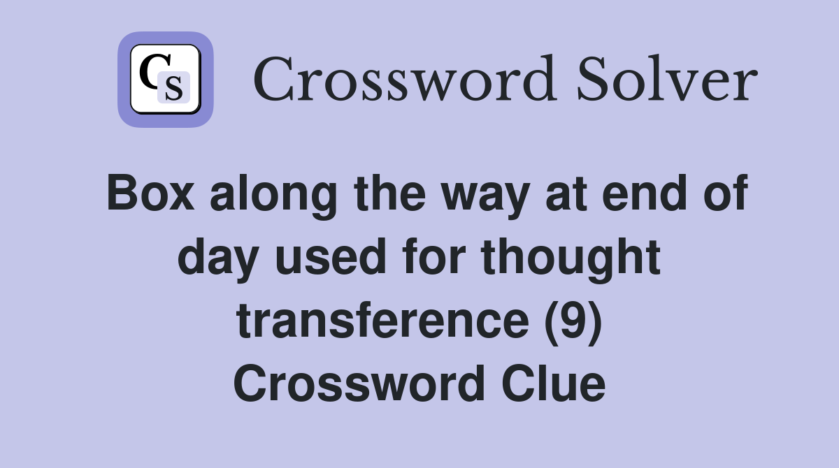 Box along the way at end of day used for thought transference (9) Crossword Clue