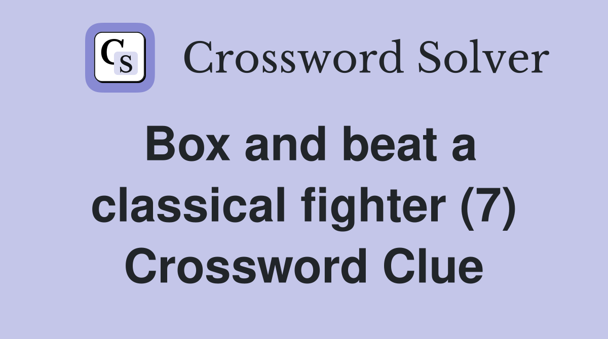 Box and beat a classical fighter (7) Crossword Clue
