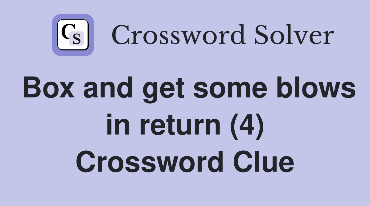 Box and get some blows in return (4) Crossword Clue