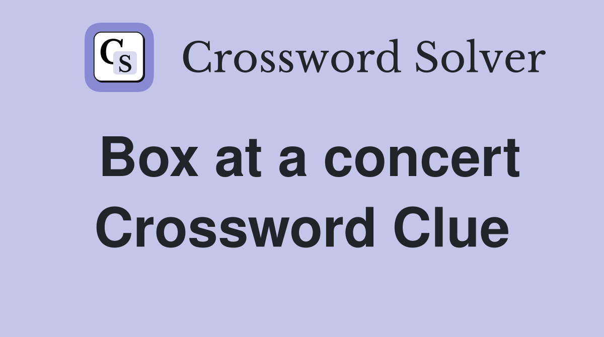 Box at a concert Crossword Clue