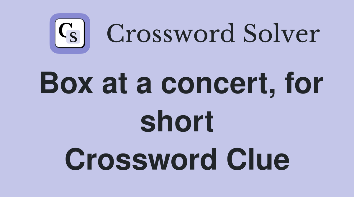 Box at a concert, for short Crossword Clue