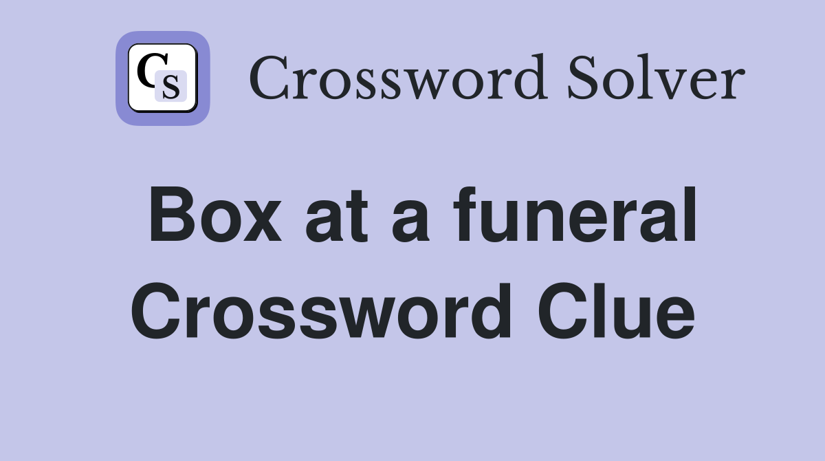 Box at a funeral Crossword Clue